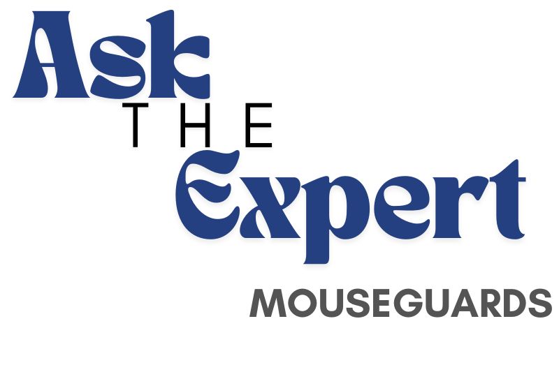 Ask the Expert: Mouseguards